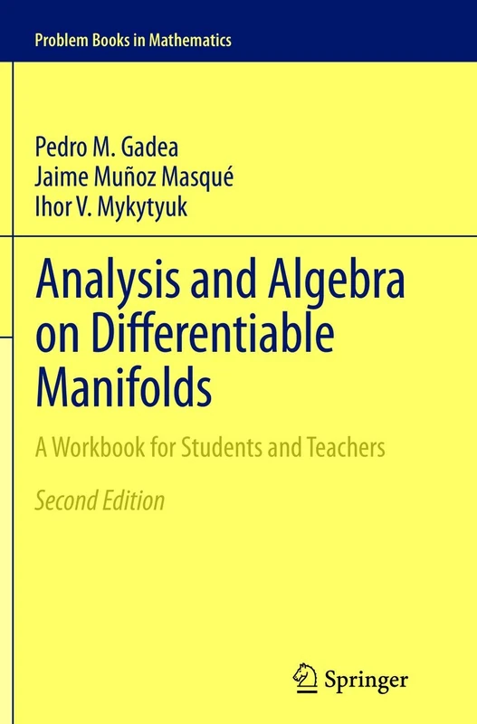 Analysis and Algebra on Differentiable Manifolds: A Workbook for Students and Teachers (Problem Books in Mathematics)
