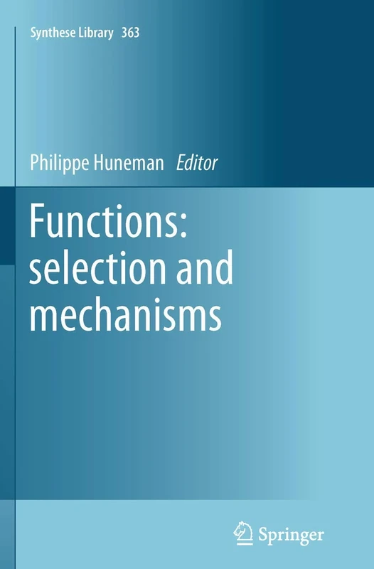 Functions: selection and mechanisms: 363 (Synthese Library, 363)