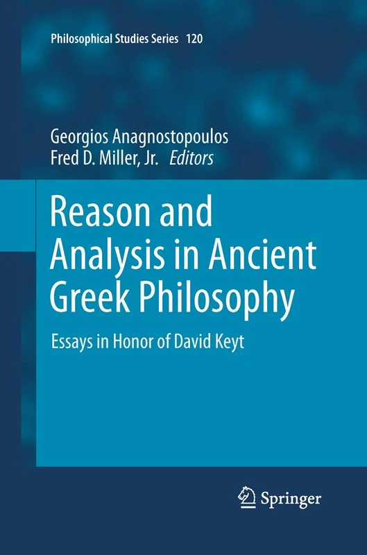 Reason and Analysis in Ancient Greek Philosophy: Essays in Honor of David Keyt: 120 (Philosophical Studies Series, 120)