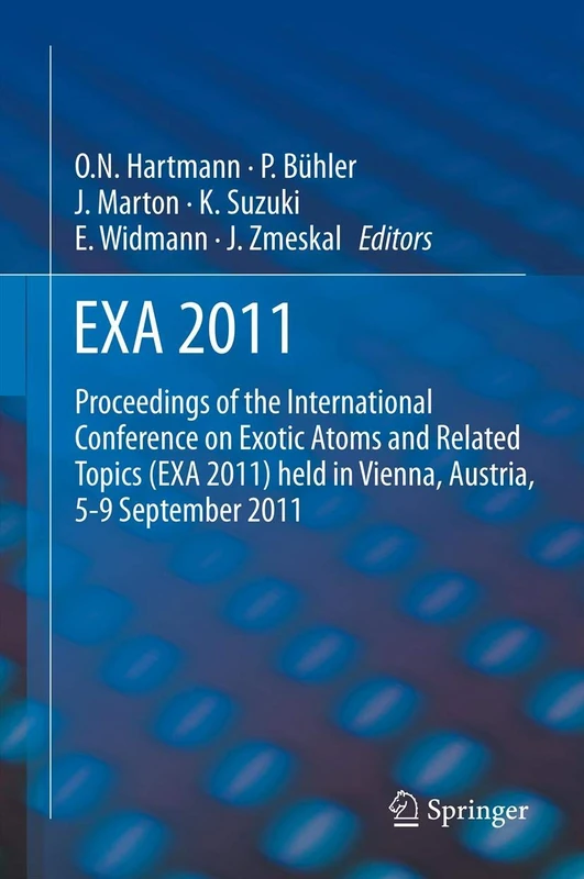 EXA 2011: Proceedings of the International Conference on Exotic Atoms and Related Topics (EXA 2011) held in Vienna, Austria, September 5-9, 2011