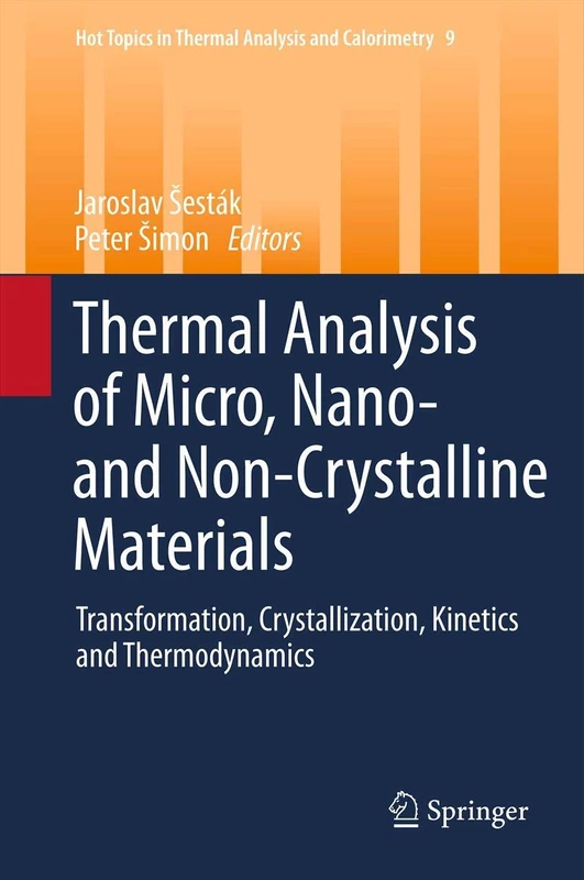 Thermal analysis of Micro, Nano- and Non-Crystalline Materials: Transformation, Crystallization, Kinetics and Thermodynamics: 9 (Hot Topics in Thermal Analysis and Calorimetry, 9)