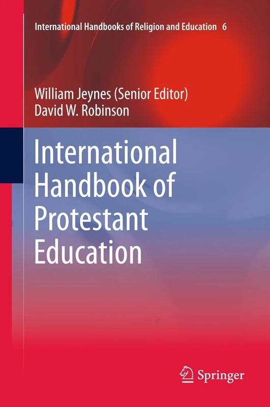 International Handbook of Protestant Education: 6 (International Handbooks of Religion and Education, 6)