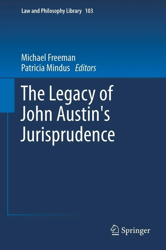 The Legacy of John Austin's Jurisprudence: 103 (Law and Philosophy Library, 103)