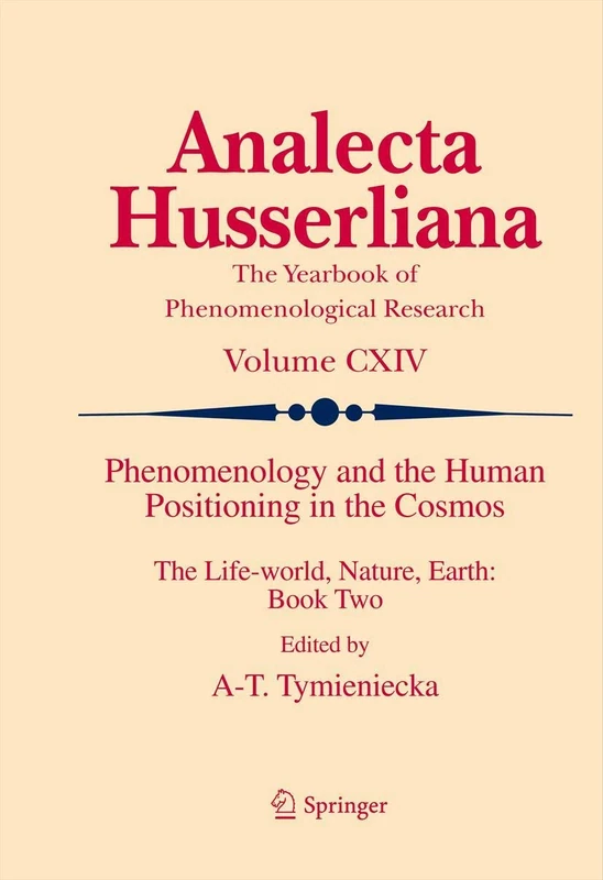 Phenomenology and the Human Positioning in the Cosmos: The Life-world, Nature, Earth: Book Two: 2 (Analecta Husserliana)