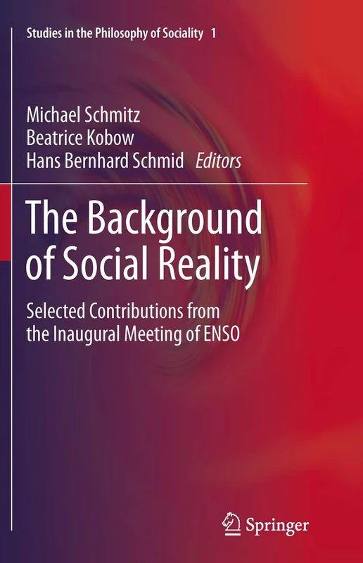 The Background of Social Reality: Selected Contributions from the Inaugural Meeting of ENSO: 1 (Studies in the Philosophy of Sociality, 1)