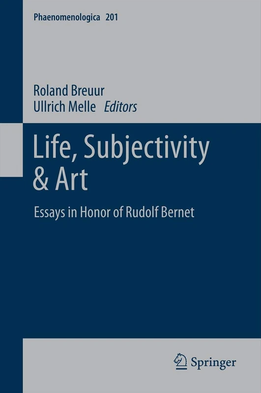 Life, Subjectivity & Art: Essays in Honor of Rudolf Bernet: 201 (Phaenomenologica, 201)