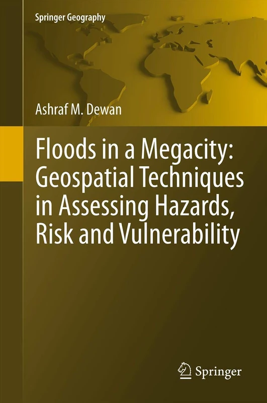 Floods in a Megacity: Geospatial Techniques in Assessing Hazards, Risk and Vulnerability (Springer Geography)