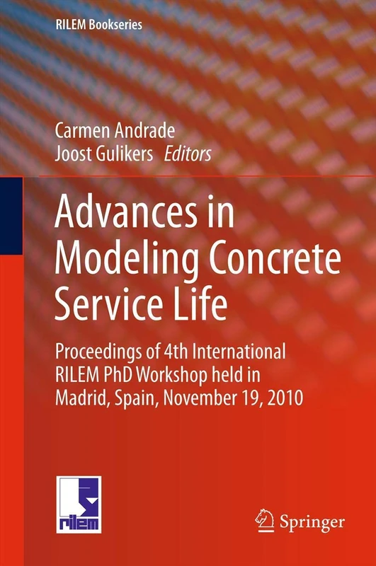 Advances in Modeling Concrete Service Life: Proceedings of 4th International RILEM PhD Workshop held in Madrid, Spain, November19, 2010: 3 (RILEM Bookseries, 3)