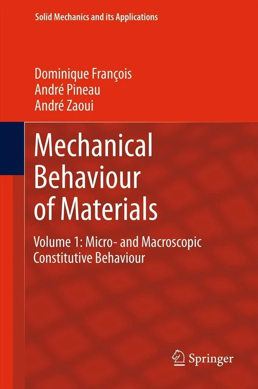 Mechanical Behaviour of Materials: Volume 1: Micro- and Macroscopic Constitutive Behaviour: 180 (Solid Mechanics and Its Applications, 180)