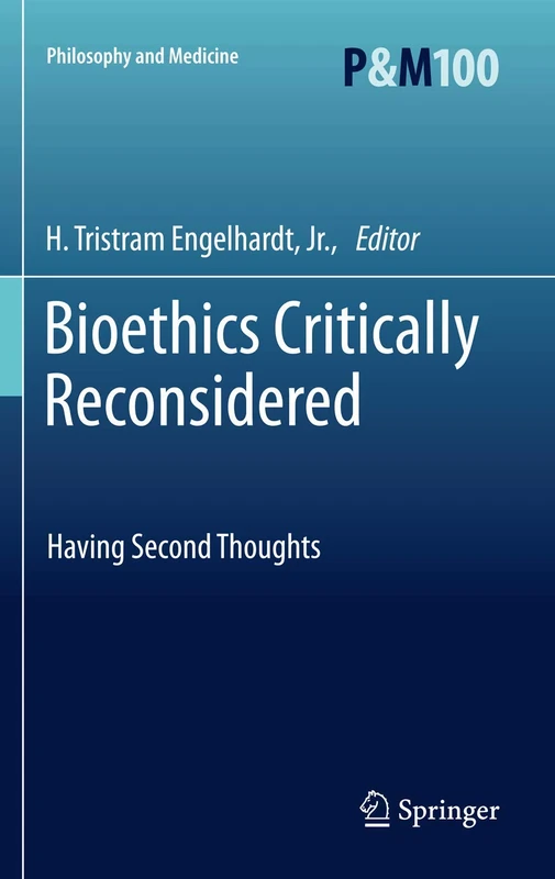 Bioethics Critically Reconsidered: Having Second Thoughts: 100 (Philosophy and Medicine, 100)