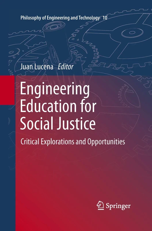 Engineering Education for Social Justice: Critical Explorations and Opportunities: 10 (Philosophy of Engineering and Technology, 10)