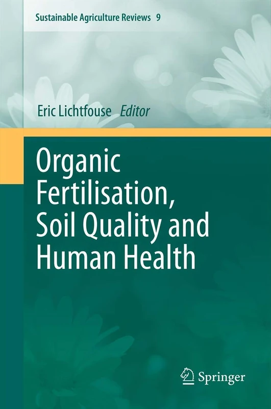 Organic Fertilisation, Soil Quality and Human Health: 9 (Sustainable Agriculture Reviews, 9)