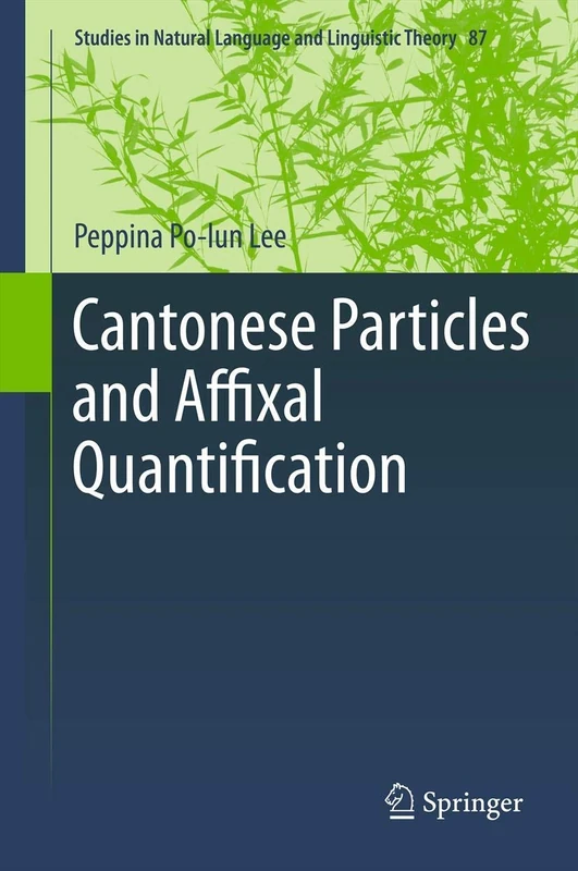 Cantonese Particles and Affixal Quantification: 87 (Studies in Natural Language and Linguistic Theory, 87)