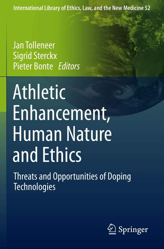 Athletic Enhancement, Human Nature and Ethics: Threats and Opportunities of Doping Technologies: 52 (International Library of Ethics, Law, and the New Medicine, 52)