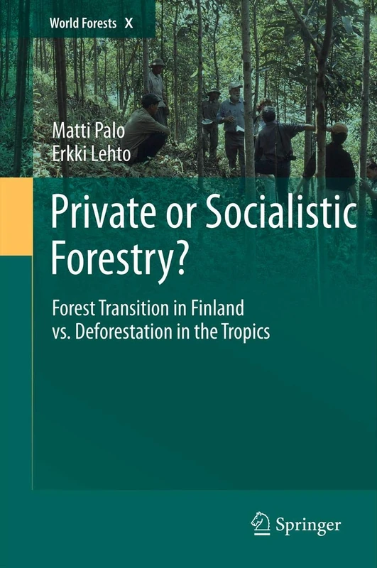 Private or Socialistic Forestry?: Forest Transition in Finland vs. Deforestation in the Tropics: 10 (World Forests, 10)