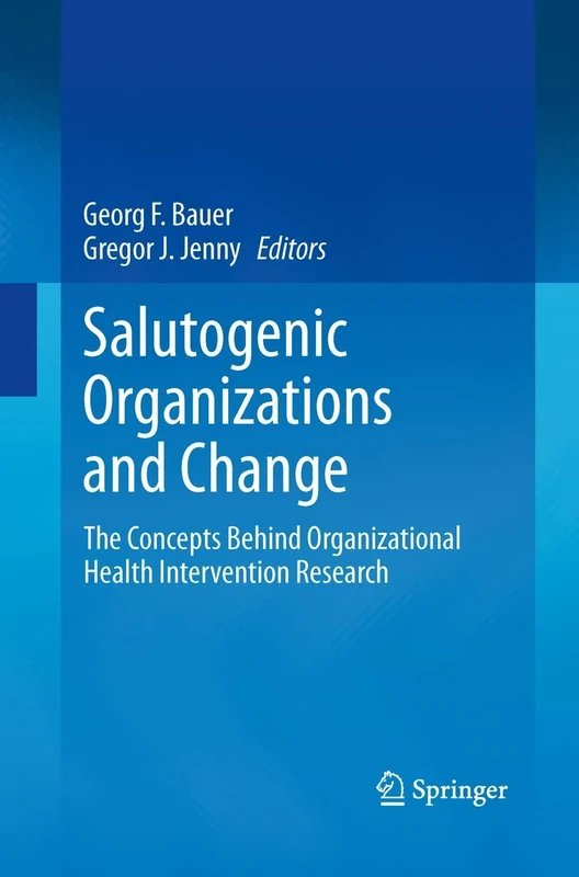 Salutogenic organizations and change: The concepts behind organizational health intervention research