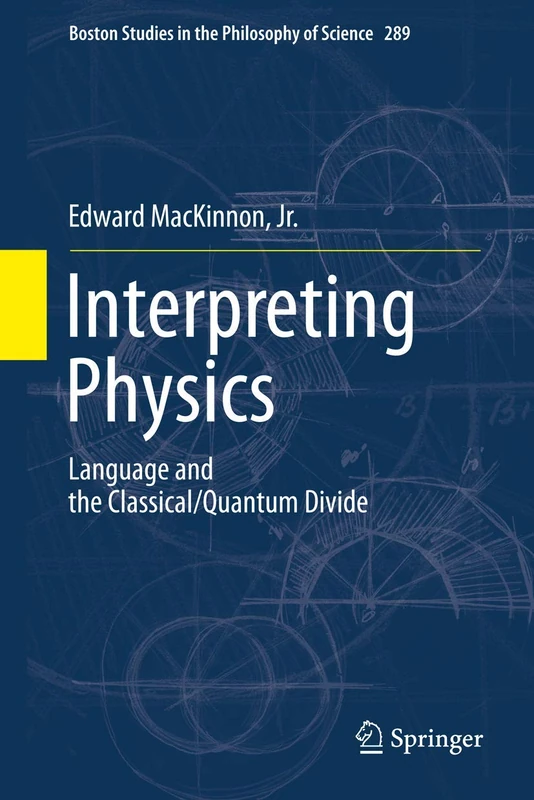 Interpreting Physics: Language and the Classical/Quantum Divide: 289 (Boston Studies in the Philosophy and History of Science, 289)
