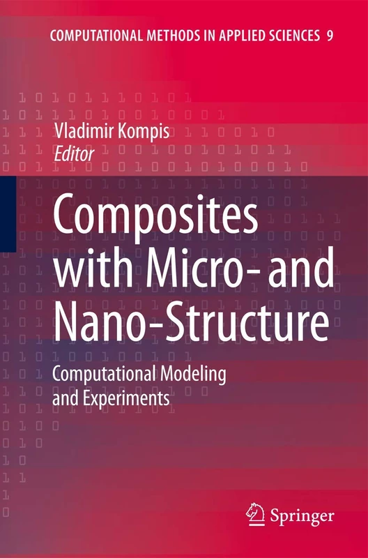 Composites with Micro- and Nano-Structure: Computational Modeling and Experiments: 9 (Computational Methods in Applied Sciences, 9)