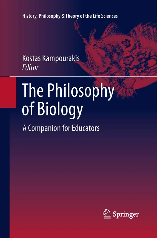The Philosophy of Biology: A Companion for Educators: 1 (History, Philosophy and Theory of the Life Sciences, 1)