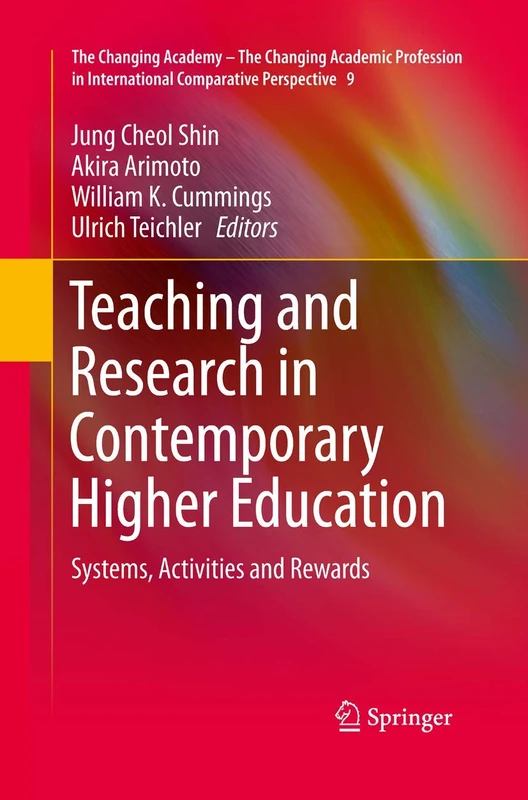 Teaching and Research in Contemporary Higher Education: Systems, Activities and Rewards: 9 (The Changing Academy – The Changing Academic Profession in International Comparative Perspective, 9)