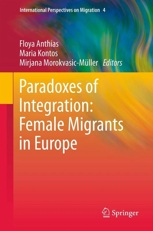Paradoxes of Integration: Female Migrants in Europe: 4 (International Perspectives on Migration, 4)