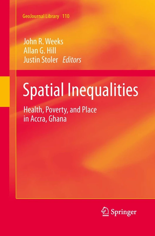 Spatial Inequalities: Health, Poverty, and Place in Accra, Ghana: 110 (GeoJournal Library, 110)