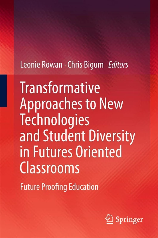 Transformative Approaches to New Technologies and Student Diversity in Futures Oriented Classrooms: Future Proofing Education