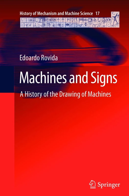 Machines and Signs: A History of the Drawing of Machines: 17 (History of Mechanism and Machine Science, 17)