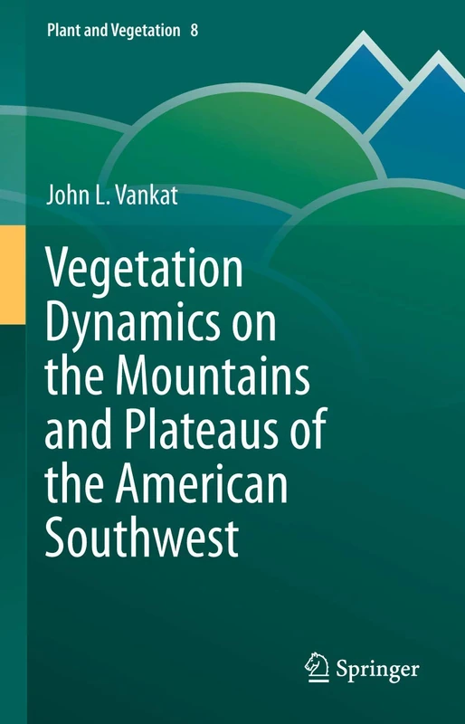 Vegetation Dynamics on the Mountains and Plateaus of the American Southwest: 8 (Plant and Vegetation, 8)