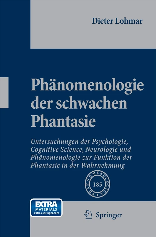 Phänomenologie der schwachen Phantasie: Untersuchungen der Psychologie, Cognitive Science, Neurologie und Phänomenologie zur Funktion der Phantasie in der Wahrnehmung: 185 (Phaenomenologica, 185)