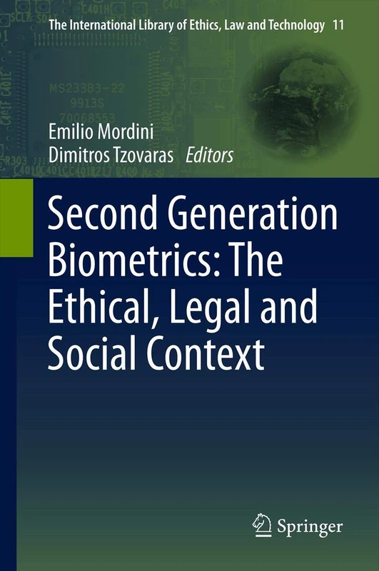 Second Generation Biometrics: The Ethical, Legal and Social Context: 11 (The International Library of Ethics, Law and Technology, 11)