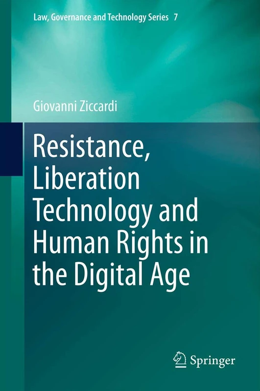 Resistance, Liberation Technology and Human Rights in the Digital Age: 7 (Law, Governance and Technology Series, 7)