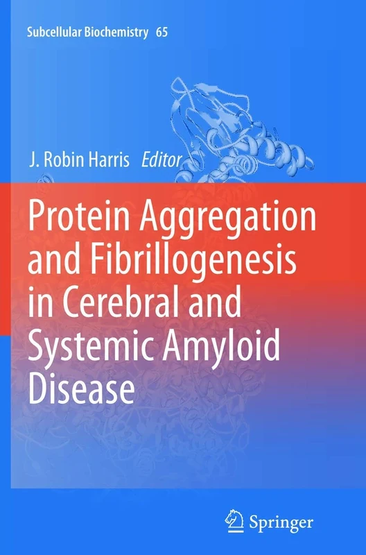 Protein Aggregation and Fibrillogenesis in Cerebral and Systemic Amyloid Disease: 65 (Subcellular Biochemistry, 65)