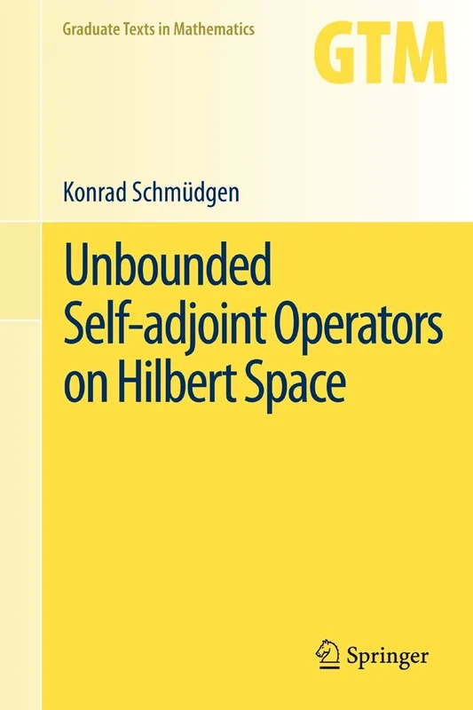 Unbounded Self-adjoint Operators on Hilbert Space: 265 (Graduate Texts in Mathematics, 265)
