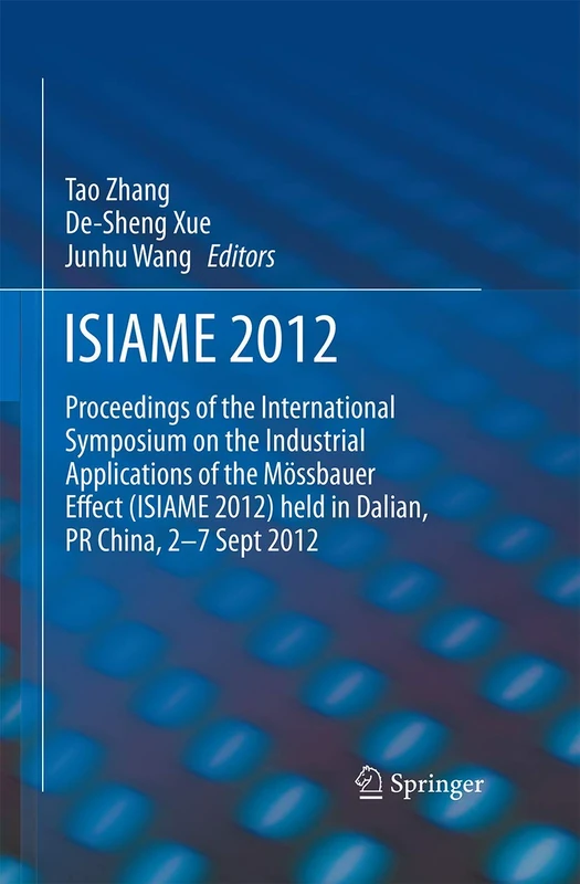 ISIAME 2012: Proceedings of the International Symposium on the Industrial Applications of the Mössbauer Effect (ISIAME 2012) held in Dalian, PR China, 2-7 Sept 2012