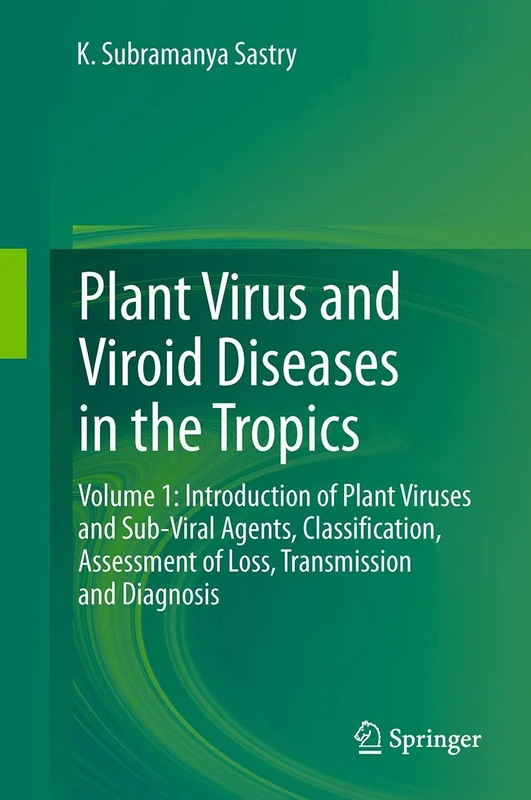 Plant Virus and Viroid Diseases in the Tropics: Volume 1: Introduction of Plant Viruses and Sub-Viral Agents, Classification, Assessment of Loss, Transmission and Diagnosis
