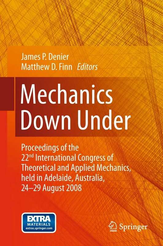 Mechanics Down Under: Proceedings of the 22nd International Congress of Theoretical and Applied Mechanics, held in Adelaide, Australia, 24 - 29 August, 2008.