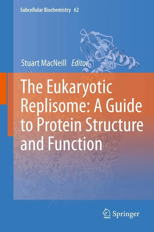 The Eukaryotic Replisome: a Guide to Protein Structure and Function: 62 (Subcellular Biochemistry, 62)