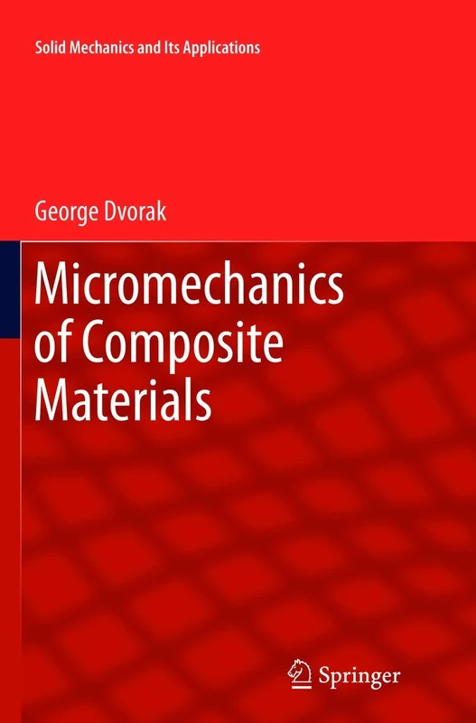 Micromechanics of Composite Materials: 186 (Solid Mechanics and Its Applications, 186)