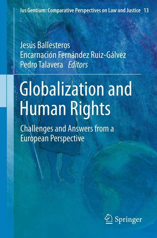 Globalization and Human Rights: Challenges and Answers from a European Perspective: 13 (Ius Gentium: Comparative Perspectives on Law and Justice, 13)