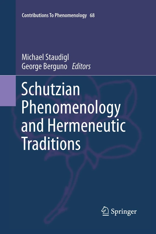Schutzian Phenomenology and Hermeneutic Traditions: 68 (Contributions to Phenomenology, 68)