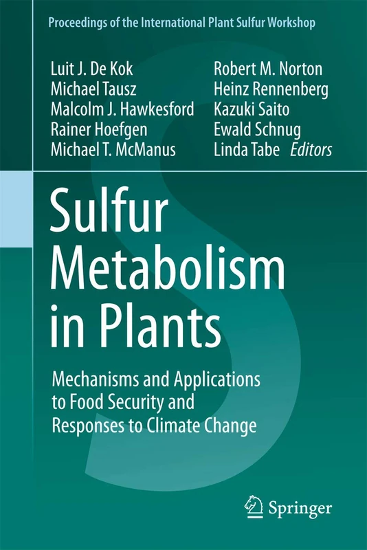 Sulfur Metabolism in Plants: Mechanisms and Applications to Food Security and Responses to Climate Change: 1 (Proceedings of the International Plant Sulfur Workshop, 1)