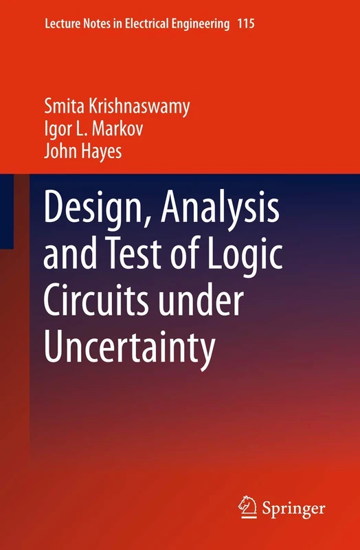 Design, Analysis and Test of Logic Circuits Under Uncertainty: 115 (Lecture Notes in Electrical Engineering, 115)