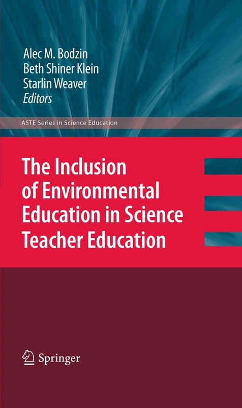 The Inclusion of Environmental Education in Science Teacher Education (ASTE Series in Science Education)