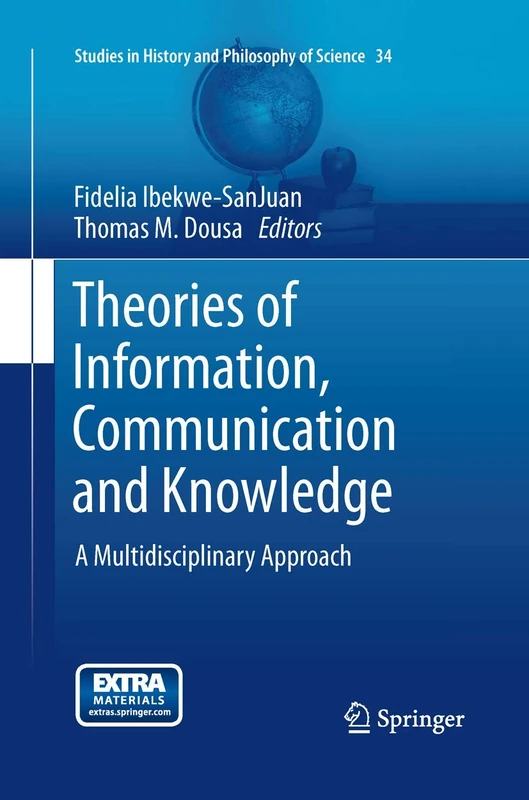 Theories of Information, Communication and Knowledge: A Multidisciplinary Approach: 34 (Studies in History and Philosophy of Science, 34)