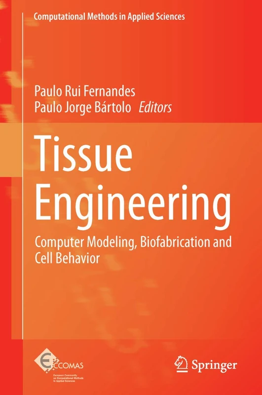 Tissue Engineering: Computer Modeling, Biofabrication and Cell Behavior: 31 (Computational Methods in Applied Sciences, 31)