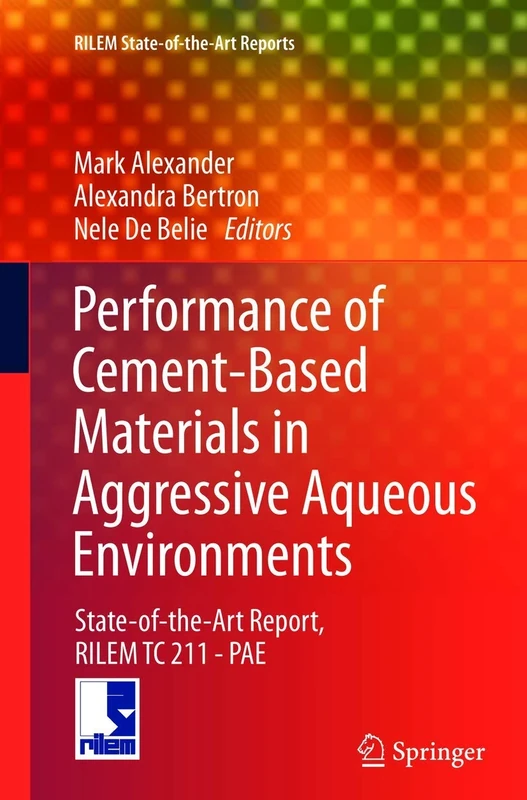 Performance of Cement-Based Materials in Aggressive Aqueous Environments: State-of-the-Art Report, RILEM TC 211 - PAE: 10 (RILEM State-of-the-Art Reports, 10)