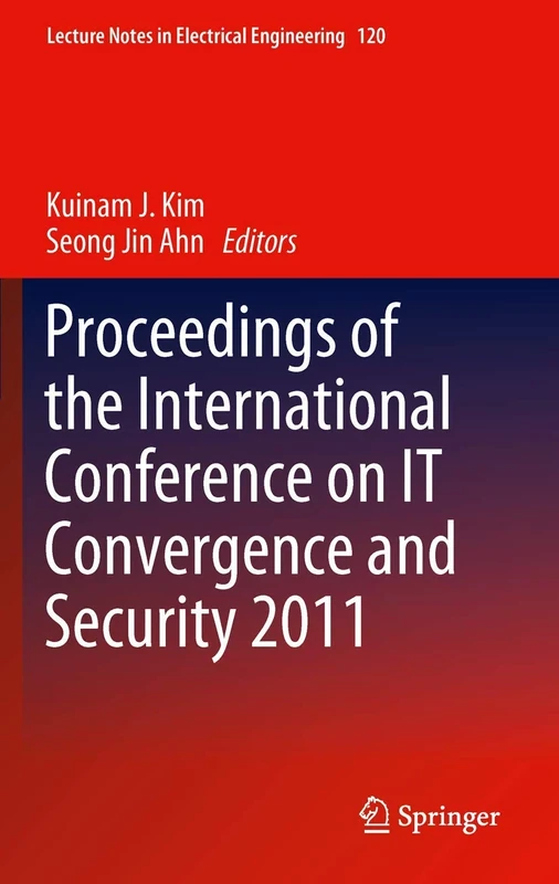 Proceedings of the International Conference on IT Convergence and Security 2011: 120 (Lecture Notes in Electrical Engineering, 120)