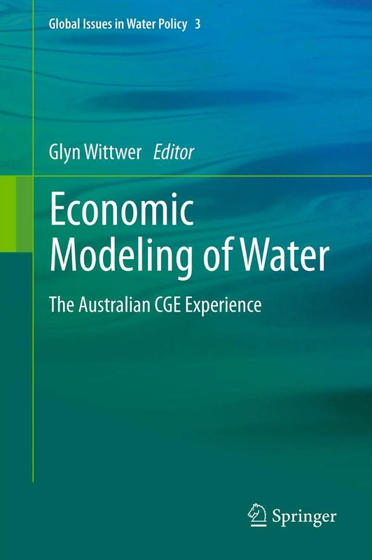 Economic Modeling of Water: The Australian CGE Experience: 3 (Global Issues in Water Policy, 3)