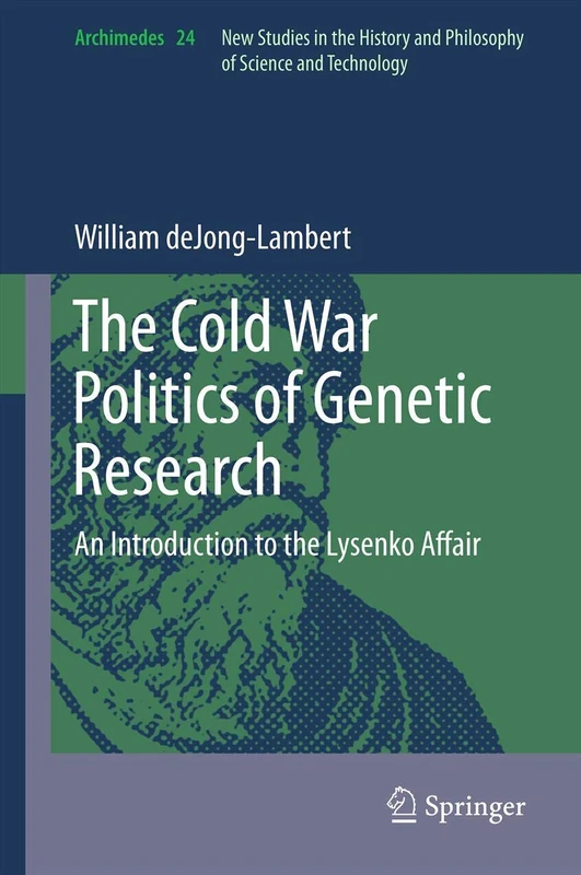 The Cold War Politics of Genetic Research: An Introduction to the Lysenko Affair: 32 (Archimedes, 32)